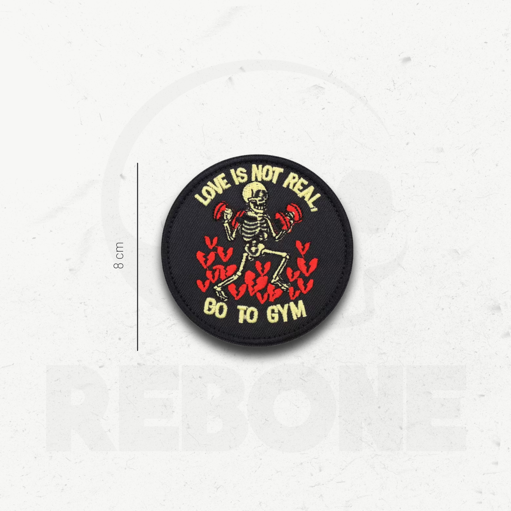 LOVE IS NOT REAL, GO TO GYM - PATCH BRODÉ